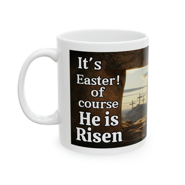 It's Easter of course he is Risen Ceramic Mug, 11oz