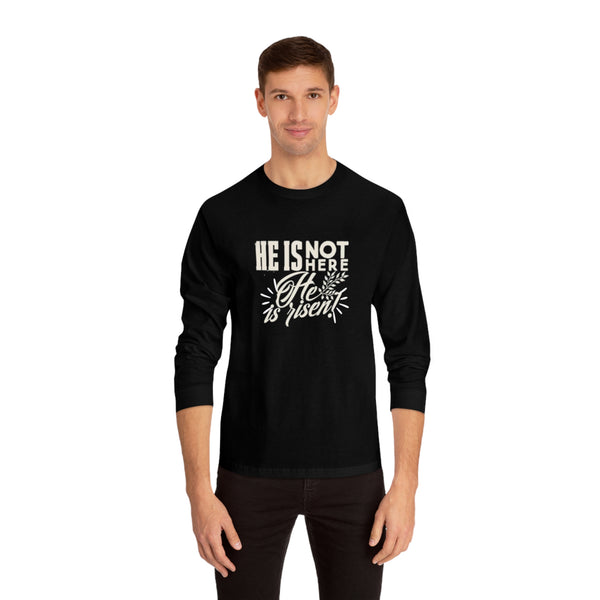 He is not here He is Risen Unisex Classic Long Sleeve T-Shirt