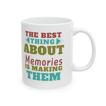 The best thing about memories is to making them Ceramic Mug, 11oz