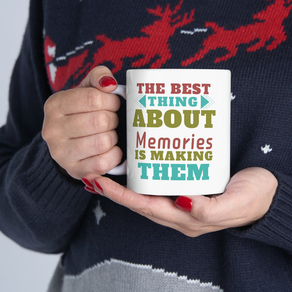 The best thing about memories is to making them Ceramic Mug, 11oz
