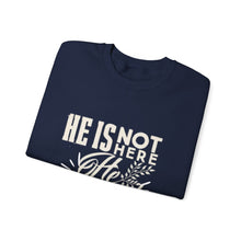 He is not here He is Risen Unisex Heavy Blend Crewneck Sweatshirt