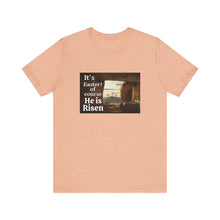 It's Easter of course he is Risen Unisex Jersey Short Sleeve Tee