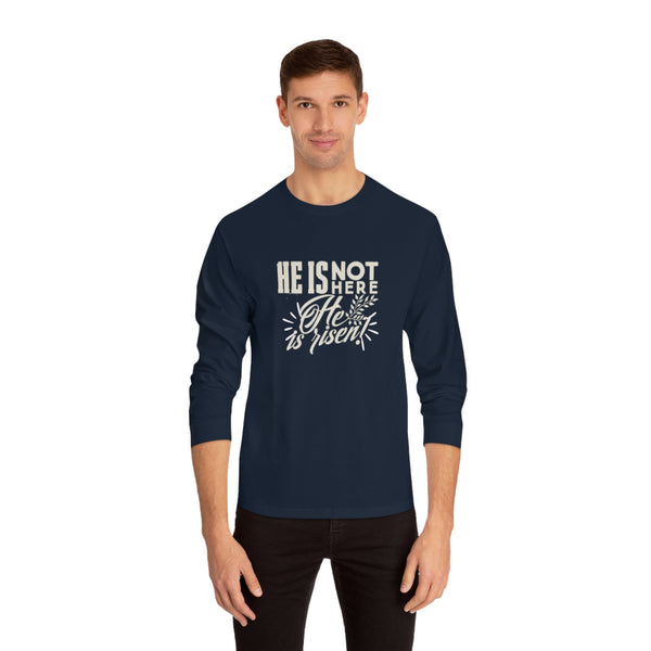 He is not here He is Risen Unisex Classic Long Sleeve T-Shirt